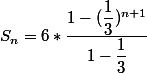 S_n=6*\dfrac{1-(\dfrac{1}{3})^{n+1}}{1-\dfrac{1}{3}}